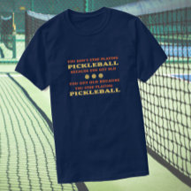 Je stopt niet met het spelen van pickleball gezegd