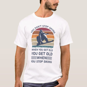 Je stopt niet met kibbelen als je oude skier krijg t-shirt