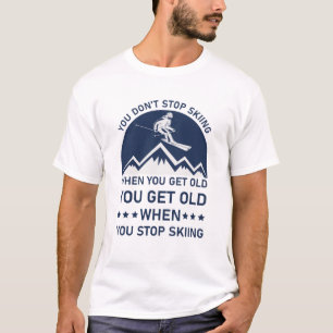 Je stopt niet met kibbelen als je oude skier krijg t-shirt