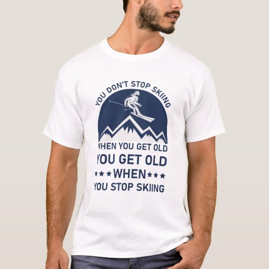 Je stopt niet met kibbelen als je oude skier krijg t-shirt (Voorkant)