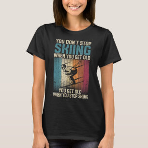 Je stopt niet met kibbelen als je oude skiester kr t-shirt