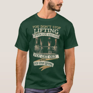Je stopt niet met optillen als je oude grappige We T-shirt