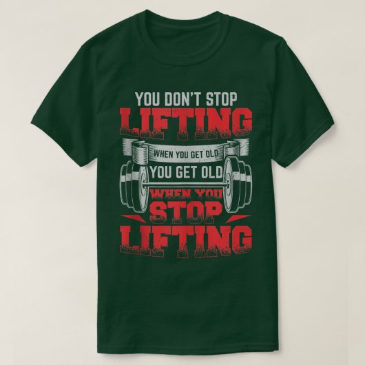 Je stopt niet met optillen als je oude Weightlift  T-shirt (Design voorkant)
