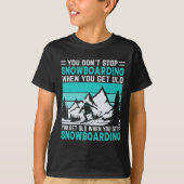 Je stopt niet met snowboarden als je oude sneeuw h t-shirt (Voorkant)