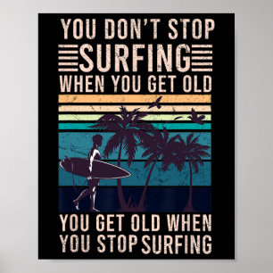 Je Stopt Niet Met Surfen Als Je Oud Bent - Surfer Poster
