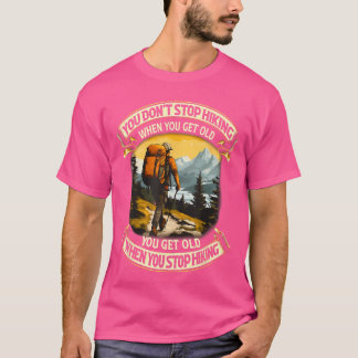 Je stopt niet met wandelen als je oud wordt, je wo t-shirt