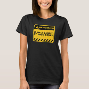 Je succes is alleen door je verlangen Succes citaa T-shirt