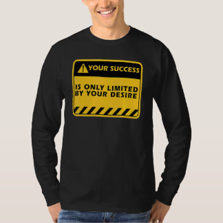 Je succes is alleen door je verlangen Succes citaa T-shirt