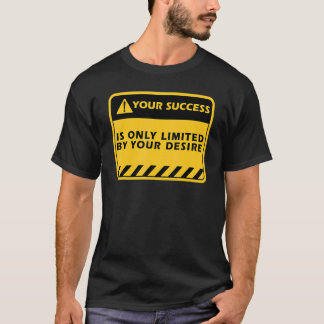 Je succes is alleen door je verlangen Succes citaa T-shirt