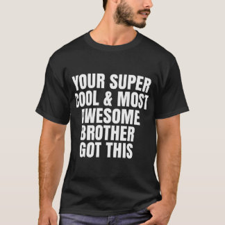 Je super coole en meest geweldige broeder kreeg di t-shirt