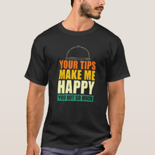 Je tips maken me blij dat je niet zo veel ober W T-shirt