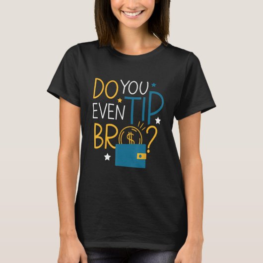 Je tipt zelfs Bro Ober serveerster Server T-shirt (Voorkant)