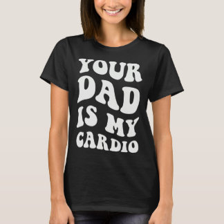 Je vader is mijn cardio 1 t-shirt