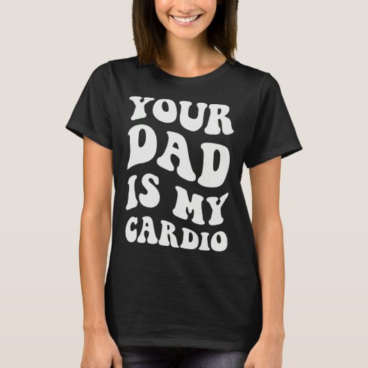 Je vader is mijn cardio  1 t-shirt (Voorkant)