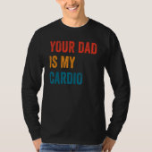 Je vader is mijn Cardio 2 T-shirt (Voorkant)
