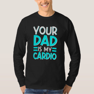 Je vader is mijn cardio beste moeder ooit moedersc t-shirt