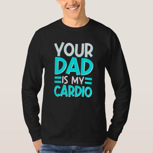 Je vader is mijn cardio beste moeder ooit moedersc t-shirt (Voorkant)