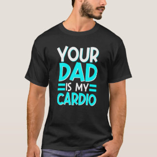 Je vader is mijn cardio beste moeder ooit moedersc t-shirt