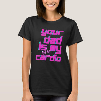 Je vader is mijn Cardio citoenen Humor Sarcasm Wom T-shirt
