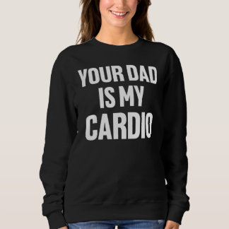 Je vader is mijn Cardio Fathers Day Vrouwen Mannen Trui