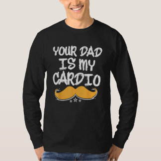 Je vader is mijn cardio fitness gezondheids oefeni t-shirt