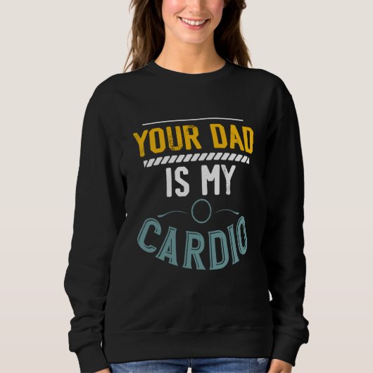 Je vader is mijn cardio fitness training trui (Voorkant)