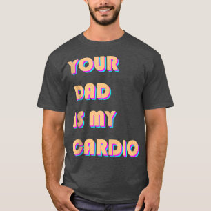 Je vader is mijn Cardio Funny Sarcastic Gezegde gr T-shirt