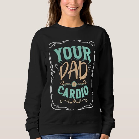 Je vader is mijn cardio Gezegde fitnesskleding Trui (Voorkant)