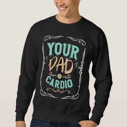 Je vader is mijn cardio Gezegde fitnesskleding Trui (Voorkant)