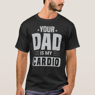 Je vader is mijn Cardio Gezegde Sarcasm Sarcastic T-shirt