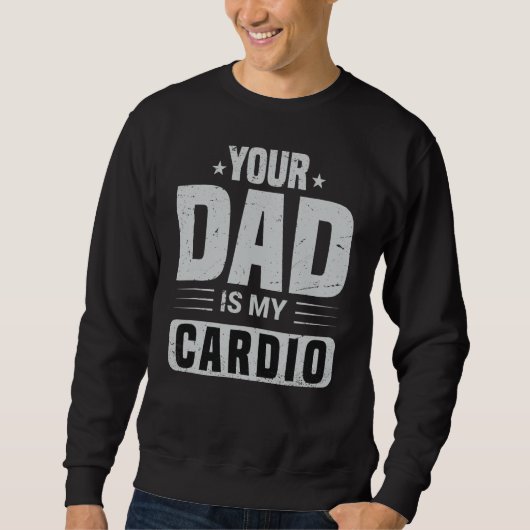 Je vader is mijn Cardio Gezegde Sarcasm Sarcastic Trui (Voorkant)