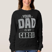 Je vader is mijn Cardio Gezegde Sarcasm Sarcastic Trui (Voorkant)