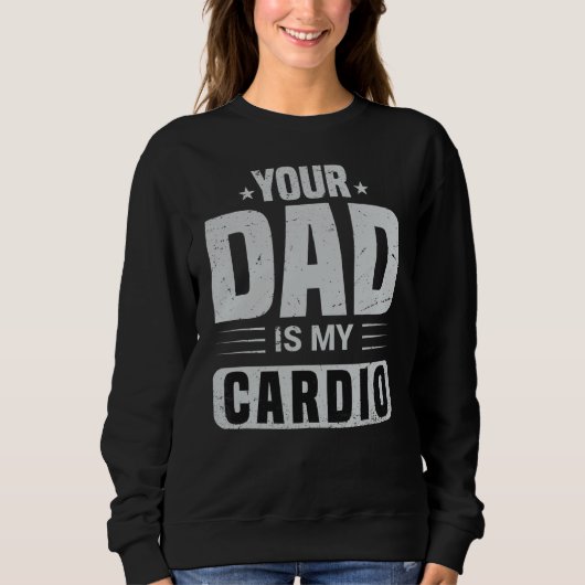 Je vader is mijn Cardio Gezegde Sarcasm Sarcastic Trui (Voorkant)
