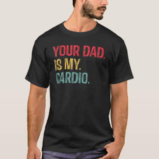 Je vader is mijn Cardio Gezegde Sarcastic T-shirt