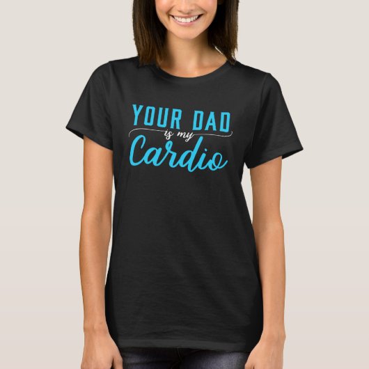 Je vader is mijn Cardio Gezegde Sarcastic T-shirt (Voorkant)