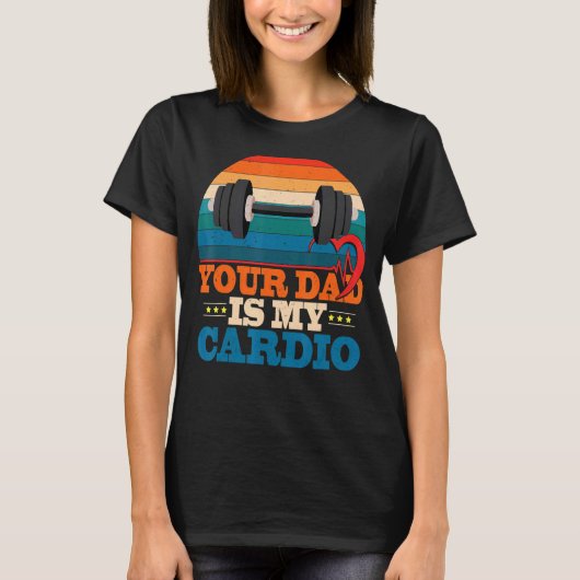 Je vader is mijn Cardio  Gezegde Sarcastic T-shirt (Voorkant)