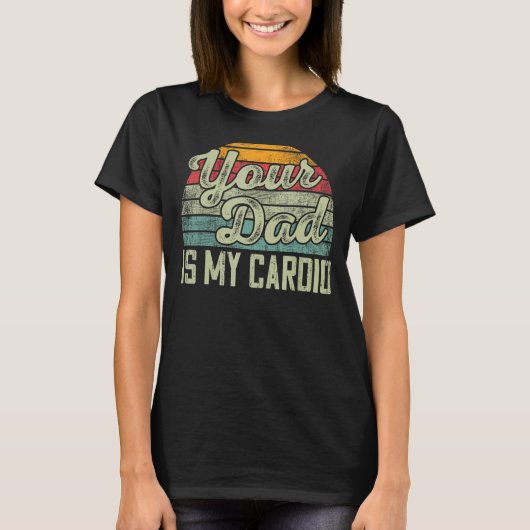 Je vader is mijn Cardio  Gezegde Sarcastic T-shirt (Voorkant)