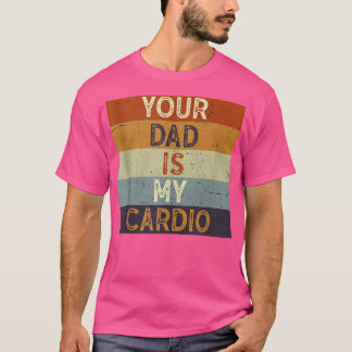 Je vader is mijn cardio Gym oefent een humoristisc T-shirt