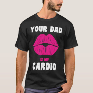 Je vader is mijn cardio Juicy Lips werkout Hot Pap T-shirt