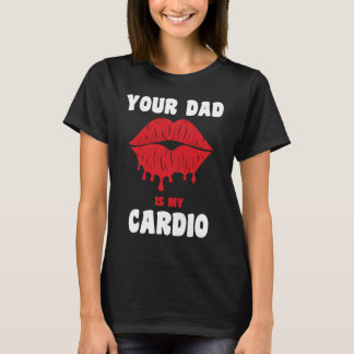 Je vader is mijn cardio Juicy Lips werkout Hot Pap T-shirt