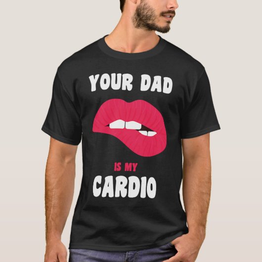 Je vader is mijn cardio Juicy Lips werkout Hot Pap T-shirt (Voorkant)