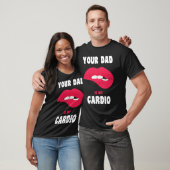 Je vader is mijn cardio Juicy Lips werkout Hot Pap T-shirt (Unisex)