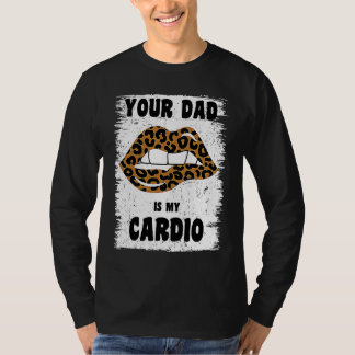 Je vader is mijn cardio luipaard lippen workout he t-shirt