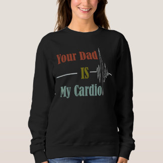 Je vader is mijn cardio ontwerp trui