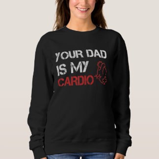 Je vader is mijn Cardio Romance Gym Quotes Fatheru Trui