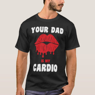 Je vader is mijn cardio sappige lippen workout het t-shirt