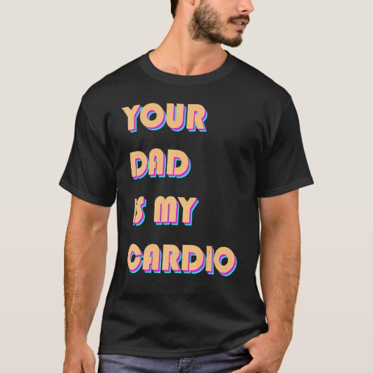 Je vader is mijn cardio Sarcastic Gezegde-oefening T-shirt (Voorkant)
