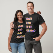 Je vader is mijn cardio Sarcastic Gezegde-oefening T-shirt (Unisex)