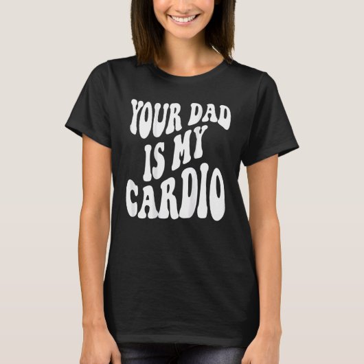 Je vader is mijn cardio. t-shirt (Voorkant)