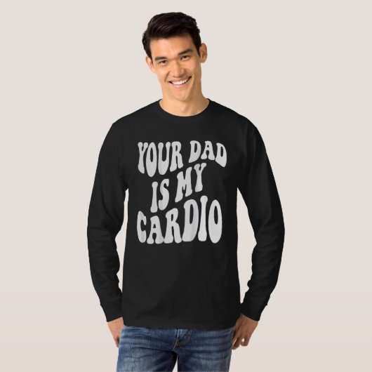Je vader is mijn cardio. t-shirt (Voorkant volledig)